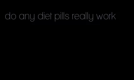 do any diet pills really work