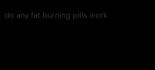 do any fat burning pills work