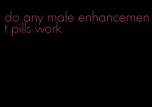 do any male enhancement pills work