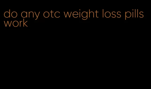 do any otc weight loss pills work