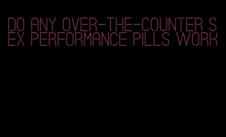 do any over-the-counter sex performance pills work