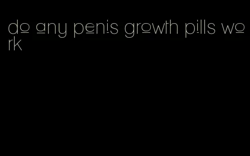 do any penis growth pills work