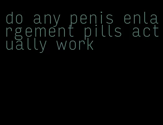 do any penis enlargement pills actually work