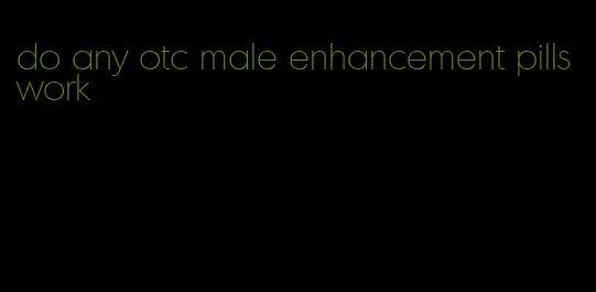 do any otc male enhancement pills work