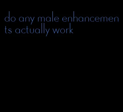 do any male enhancements actually work