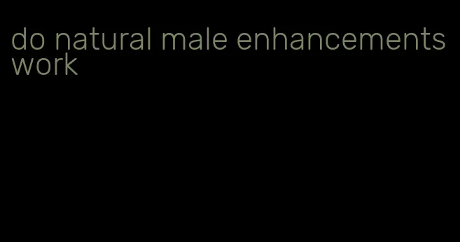 do natural male enhancements work