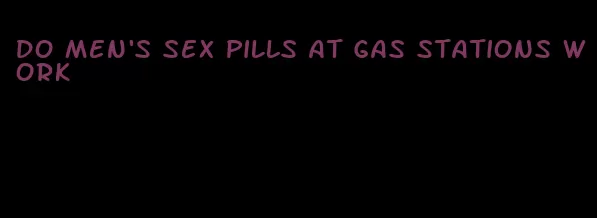 do men's sex pills at gas stations work