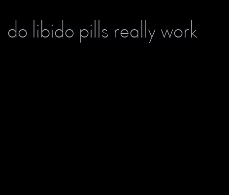 do libido pills really work