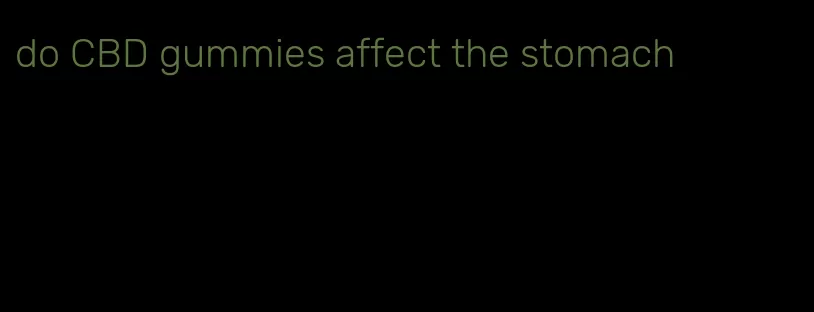 do CBD gummies affect the stomach