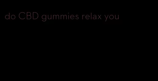 do CBD gummies relax you