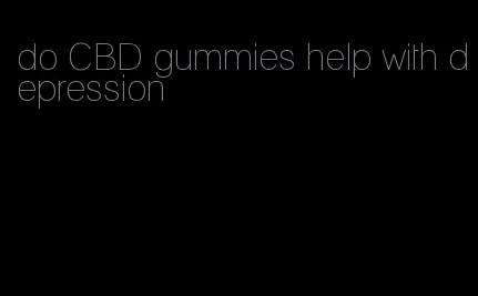 do CBD gummies help with depression