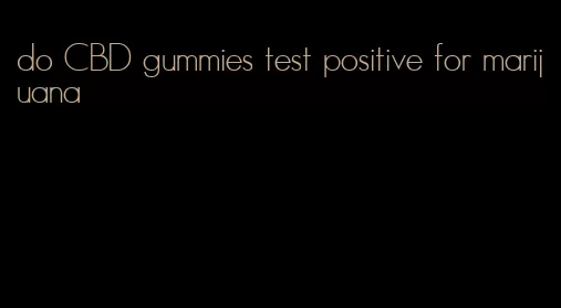 do CBD gummies test positive for marijuana