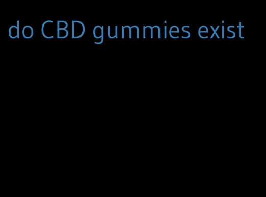 do CBD gummies exist