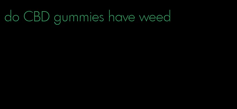 do CBD gummies have weed