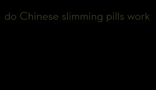 do Chinese slimming pills work