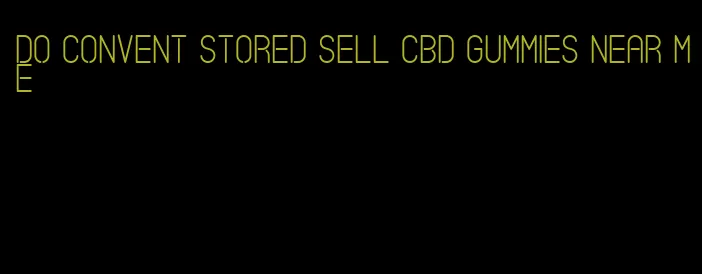 do convent stored sell CBD gummies near me