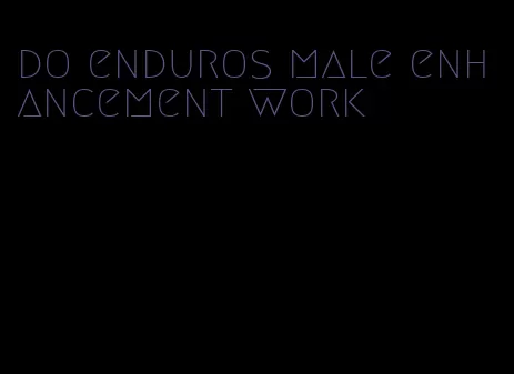 do enduros male enhancement work