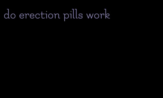 do erection pills work