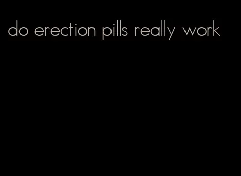 do erection pills really work