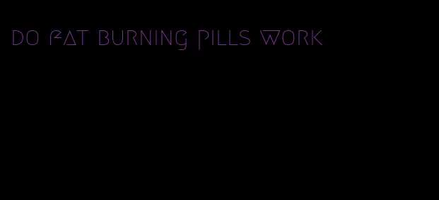 do fat burning pills work