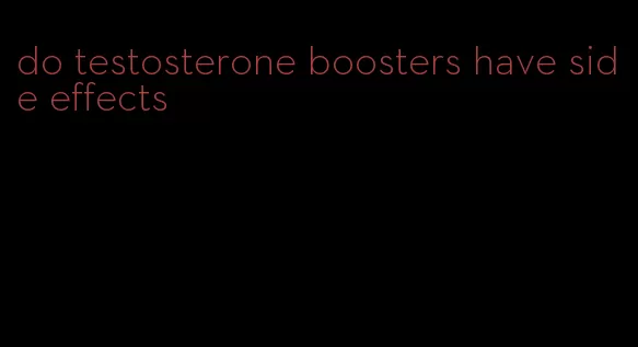 do testosterone boosters have side effects