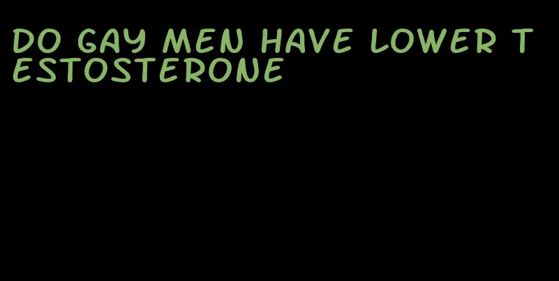 do gay men have lower testosterone