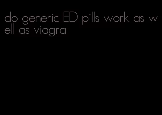 do generic ED pills work as well as viagra