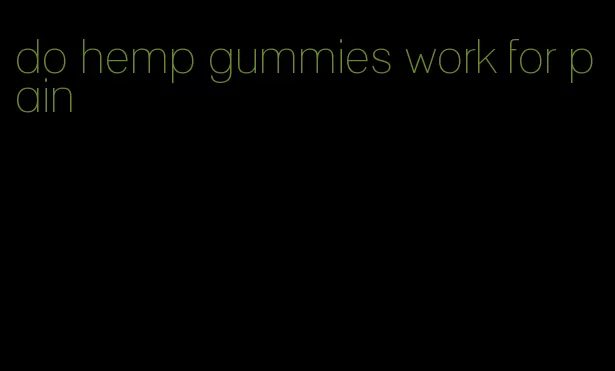 do hemp gummies work for pain