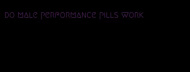 do male performance pills work