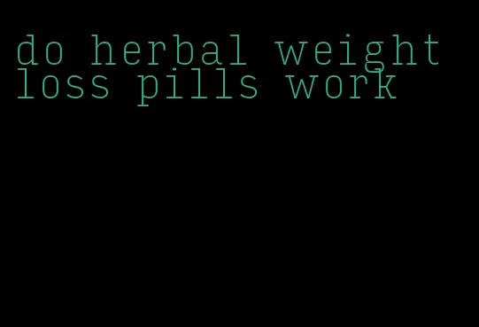 do herbal weight loss pills work