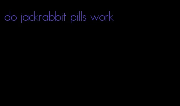 do jackrabbit pills work