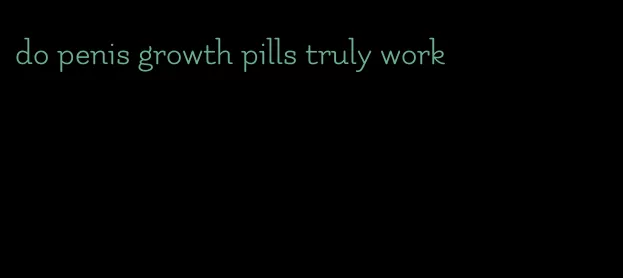 do penis growth pills truly work