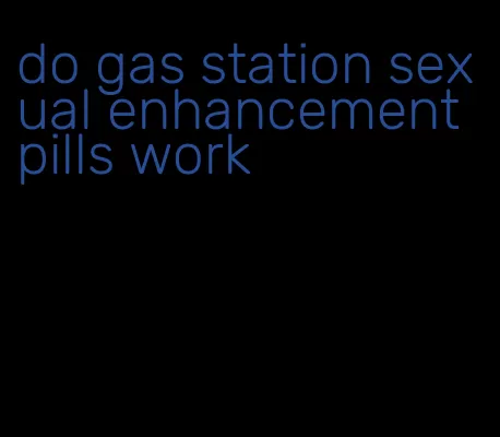 do gas station sexual enhancement pills work