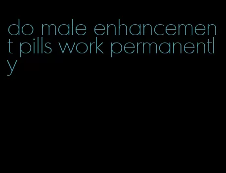 do male enhancement pills work permanently