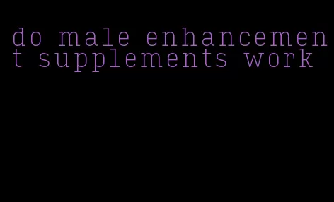 do male enhancement supplements work