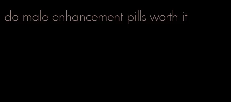 do male enhancement pills worth it