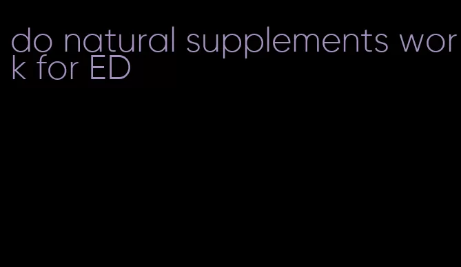 do natural supplements work for ED