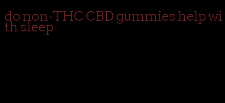 do non-THC CBD gummies help with sleep