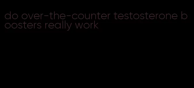 do over-the-counter testosterone boosters really work