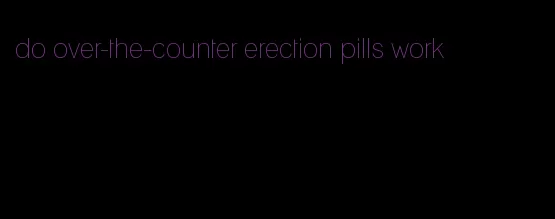 do over-the-counter erection pills work