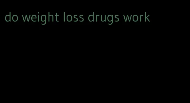 do weight loss drugs work