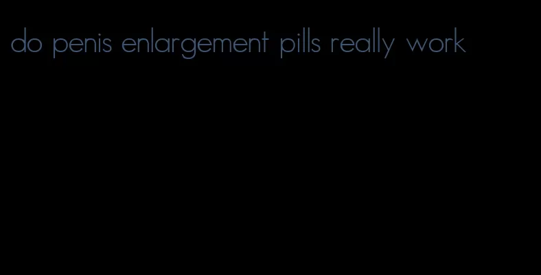 do penis enlargement pills really work