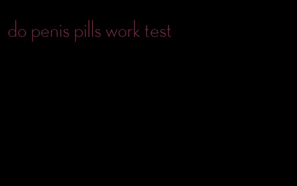 do penis pills work test