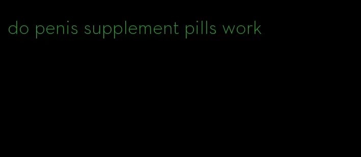 do penis supplement pills work