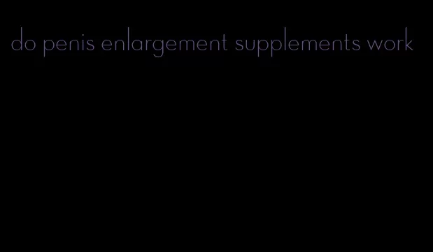 do penis enlargement supplements work