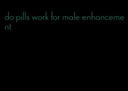 do pills work for male enhancement