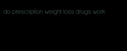 do prescription weight loss drugs work