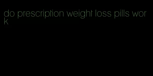 do prescription weight loss pills work