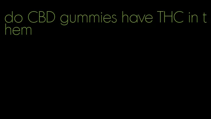 do CBD gummies have THC in them