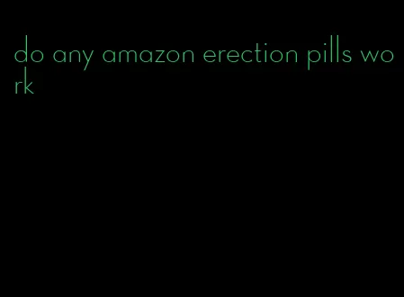 do any amazon erection pills work